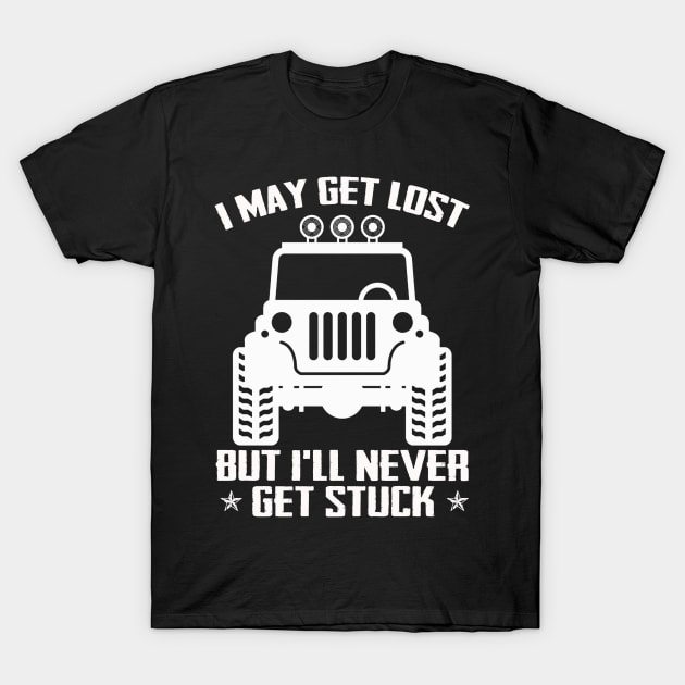 I May Get Lost But I'll Never Get Stuck Funny Jeep Men/Women/Kid Jeep Offroad Jeep T-Shirt by Oska Like